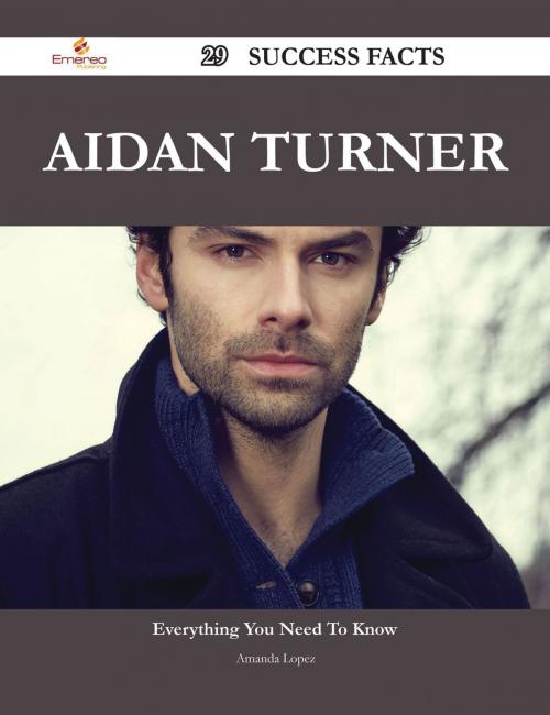 Cover of the book Aidan Turner 29 Success Facts - Everything you need to know about Aidan Turner by Amanda Lopez, Emereo Publishing