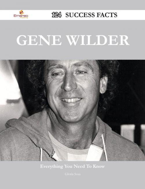 Cover of the book Gene Wilder 124 Success Facts - Everything you need to know about Gene Wilder by Gloria Sosa, Emereo Publishing