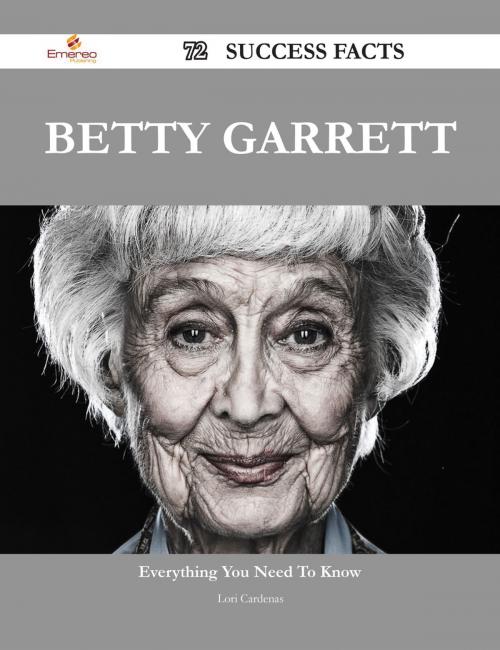 Cover of the book Betty Garrett 72 Success Facts - Everything you need to know about Betty Garrett by Lori Cardenas, Emereo Publishing