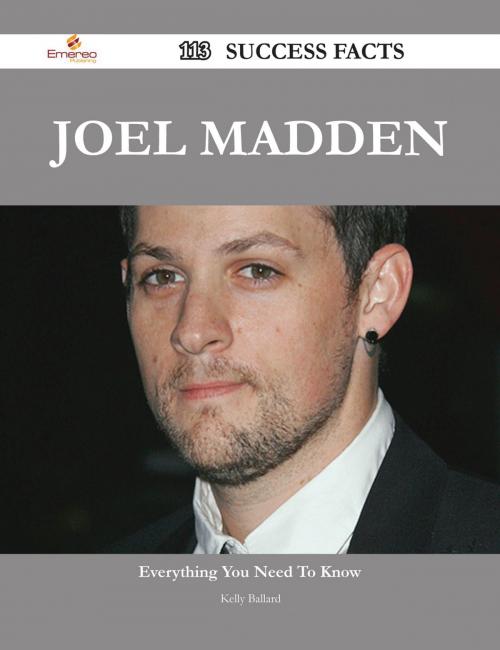Cover of the book Joel Madden 113 Success Facts - Everything you need to know about Joel Madden by Kelly Ballard, Emereo Publishing