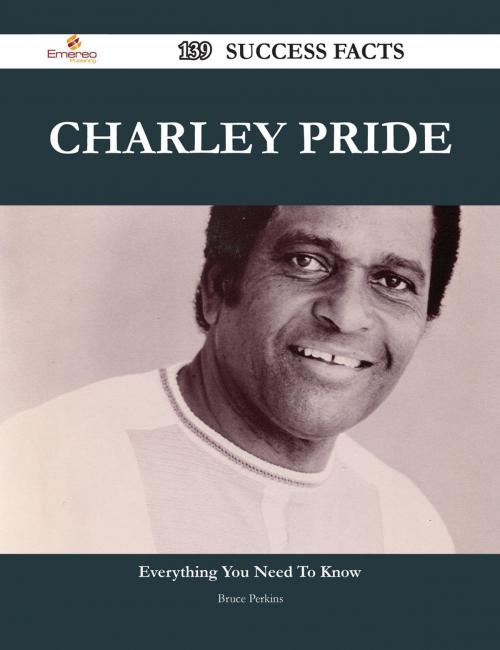 Cover of the book Charley Pride 139 Success Facts - Everything you need to know about Charley Pride by Bruce Perkins, Emereo Publishing