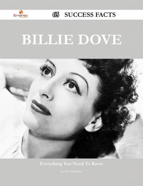 Cover of the book Billie Dove 65 Success Facts - Everything you need to know about Billie Dove by Jessica Mathews, Emereo Publishing