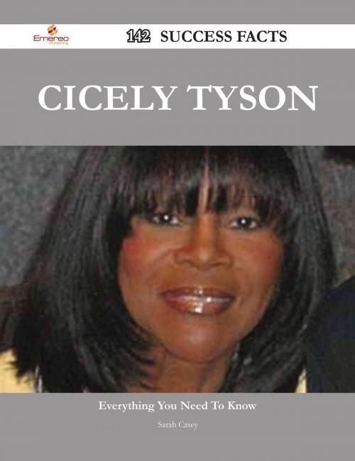 Cover of the book Cicely Tyson 142 Success Facts - Everything you need to know about Cicely Tyson by Sarah Casey, Emereo Publishing