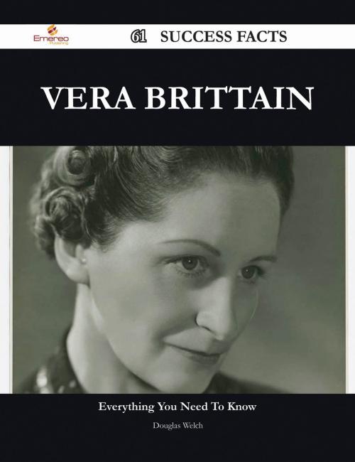 Cover of the book Vera Brittain 61 Success Facts - Everything you need to know about Vera Brittain by Douglas Welch, Emereo Publishing