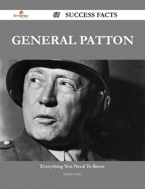 Cover of the book General Patton 67 Success Facts - Everything you need to know about General Patton by Marilyn Kline, Emereo Publishing