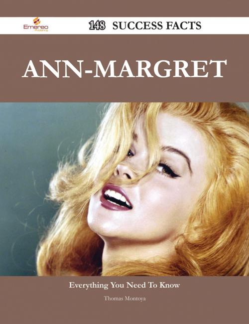 Cover of the book Ann-Margret 148 Success Facts - Everything you need to know about Ann-Margret by Thomas Montoya, Emereo Publishing