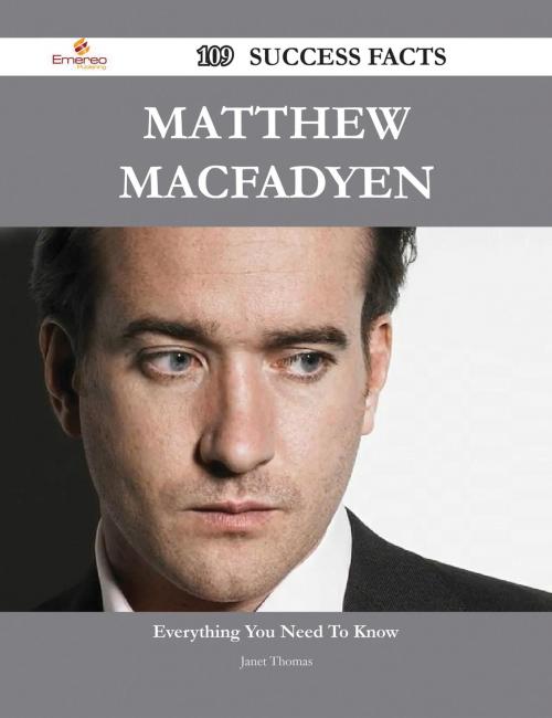 Cover of the book Matthew Macfadyen 109 Success Facts - Everything you need to know about Matthew Macfadyen by Janet Thomas, Emereo Publishing