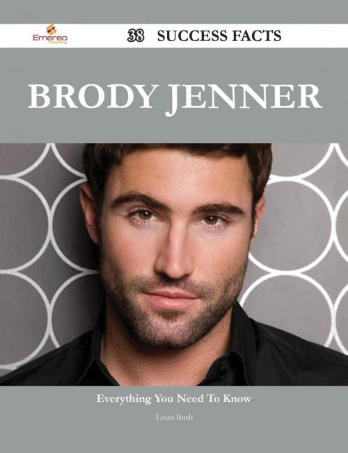 Cover of the book Brody Jenner 38 Success Facts - Everything you need to know about Brody Jenner by Louis Rush, Emereo Publishing