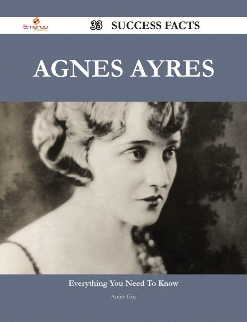 Cover of the book Agnes Ayres 33 Success Facts - Everything you need to know about Agnes Ayres by Annie Guy, Emereo Publishing