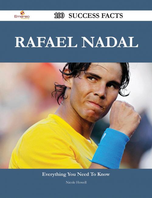 Cover of the book Rafael Nadal 100 Success Facts - Everything you need to know about Rafael Nadal by Nicole Howell, Emereo Publishing