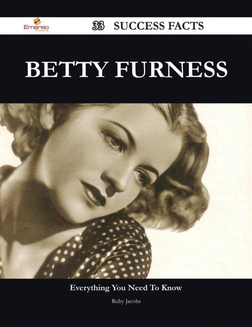 Cover of the book Betty Furness 33 Success Facts - Everything you need to know about Betty Furness by Ruby Jacobs, Emereo Publishing