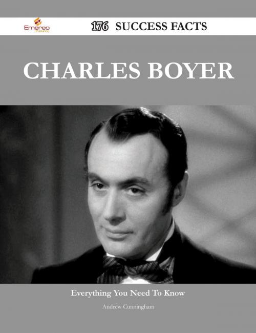 Cover of the book Charles Boyer 176 Success Facts - Everything you need to know about Charles Boyer by Andrew Cunningham, Emereo Publishing