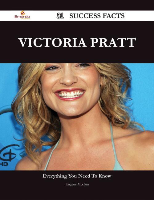 Cover of the book Victoria Pratt 31 Success Facts - Everything you need to know about Victoria Pratt by Eugene Mcclain, Emereo Publishing