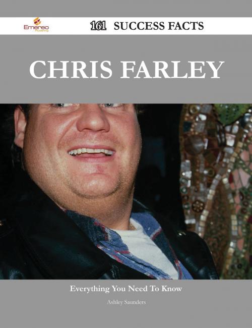 Cover of the book Chris Farley 161 Success Facts - Everything you need to know about Chris Farley by Ashley Saunders, Emereo Publishing