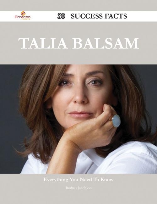 Cover of the book Talia Balsam 30 Success Facts - Everything you need to know about Talia Balsam by Rodney Jacobson, Emereo Publishing
