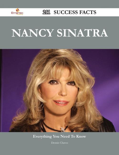 Cover of the book Nancy Sinatra 211 Success Facts - Everything you need to know about Nancy Sinatra by Dennis Chavez, Emereo Publishing