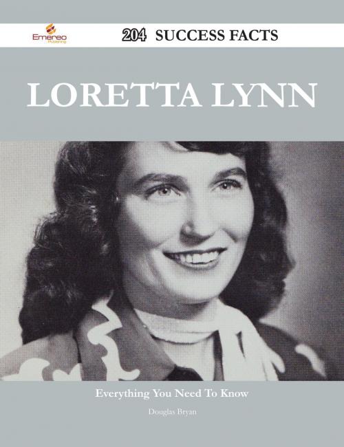 Cover of the book Loretta Lynn 204 Success Facts - Everything you need to know about Loretta Lynn by Douglas Bryan, Emereo Publishing