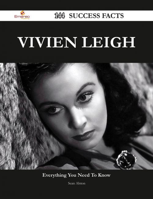 Cover of the book Vivien Leigh 144 Success Facts - Everything you need to know about Vivien Leigh by Sean Alston, Emereo Publishing