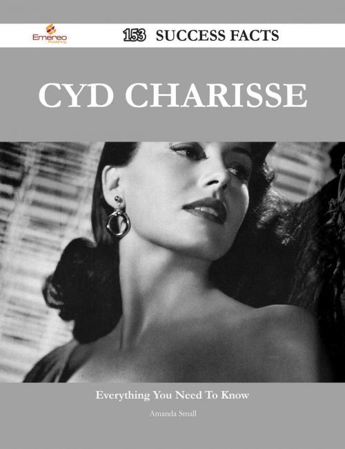 Cover of the book Cyd Charisse 153 Success Facts - Everything you need to know about Cyd Charisse by Amanda Small, Emereo Publishing