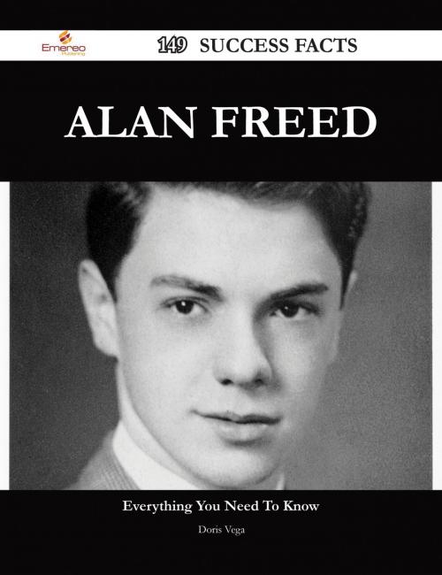 Cover of the book Alan Freed 149 Success Facts - Everything you need to know about Alan Freed by Doris Vega, Emereo Publishing