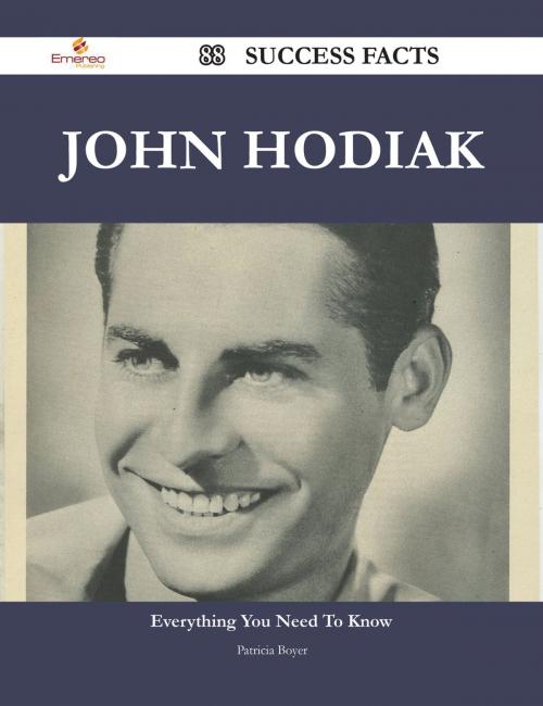 Cover of the book John Hodiak 88 Success Facts - Everything you need to know about John Hodiak by Patricia Boyer, Emereo Publishing