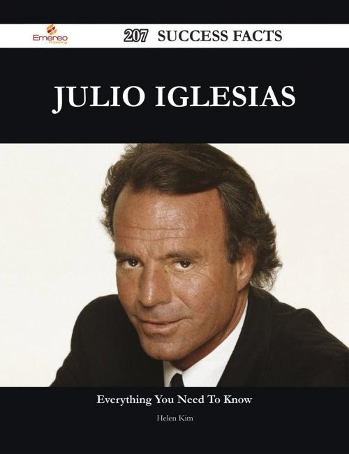 Cover of the book Julio Iglesias 207 Success Facts - Everything you need to know about Julio Iglesias by Helen Kim, Emereo Publishing