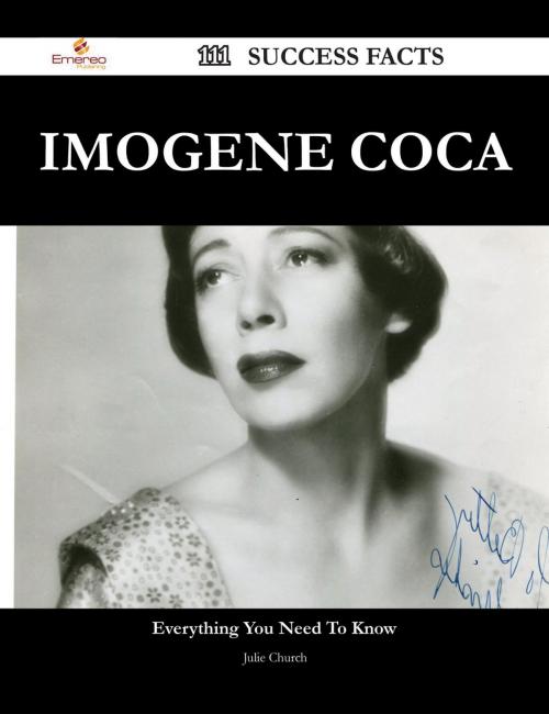 Cover of the book Imogene Coca 111 Success Facts - Everything you need to know about Imogene Coca by Julie Church, Emereo Publishing
