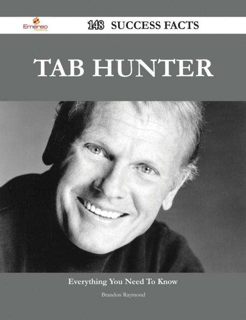 Cover of the book Tab Hunter 148 Success Facts - Everything you need to know about Tab Hunter by Brandon Raymond, Emereo Publishing