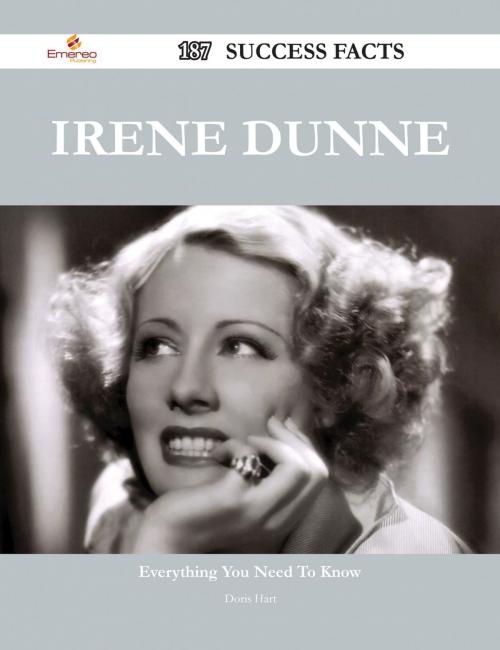 Cover of the book Irene Dunne 187 Success Facts - Everything you need to know about Irene Dunne by Doris Hart, Emereo Publishing