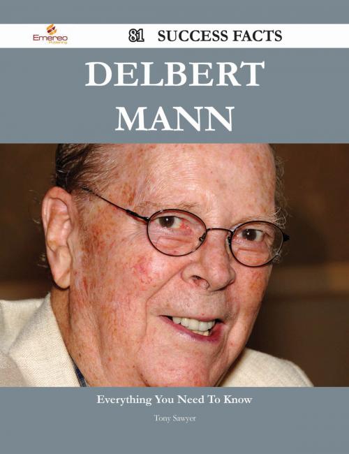 Cover of the book Delbert Mann 81 Success Facts - Everything you need to know about Delbert Mann by Tony Sawyer, Emereo Publishing