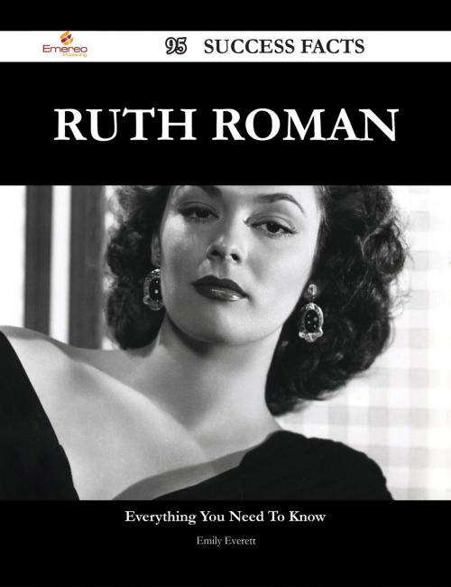 Cover of the book Ruth Roman 95 Success Facts - Everything you need to know about Ruth Roman by Emily Everett, Emereo Publishing