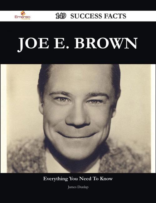 Cover of the book Joe E. Brown 149 Success Facts - Everything you need to know about Joe E. Brown by James Dunlap, Emereo Publishing