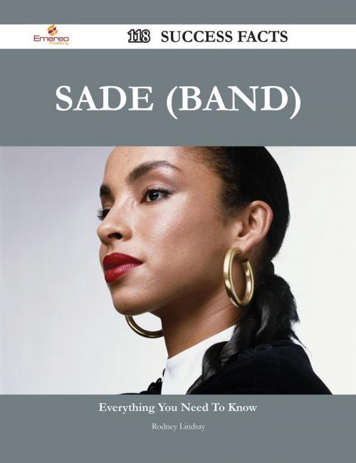 Cover of the book Sade (band) 118 Success Facts - Everything you need to know about Sade (band) by Rodney Lindsay, Emereo Publishing