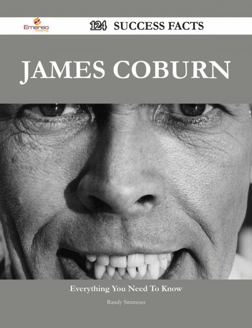 Cover of the book James Coburn 124 Success Facts - Everything you need to know about James Coburn by Randy Simmons, Emereo Publishing