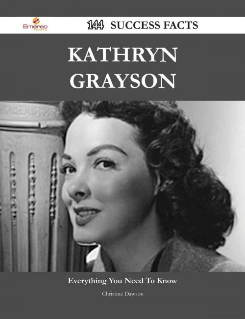 Cover of the book Kathryn Grayson 144 Success Facts - Everything you need to know about Kathryn Grayson by Christine Dawson, Emereo Publishing