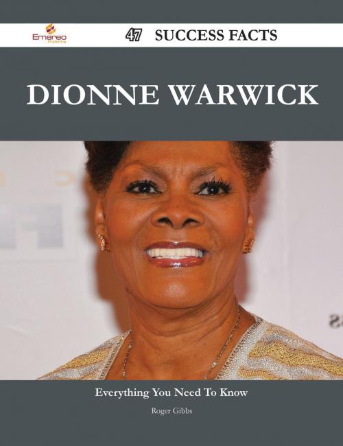 Cover of the book Dionne Warwick 47 Success Facts - Everything you need to know about Dionne Warwick by Roger Gibbs, Emereo Publishing