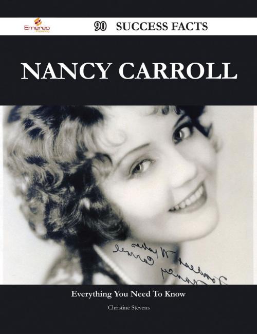 Cover of the book Nancy Carroll 90 Success Facts - Everything you need to know about Nancy Carroll by Christine Stevens, Emereo Publishing