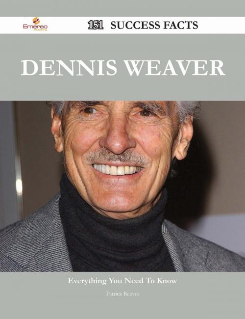 Cover of the book Dennis Weaver 151 Success Facts - Everything you need to know about Dennis Weaver by Patrick Reeves, Emereo Publishing