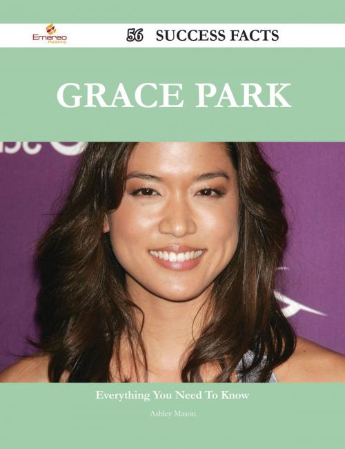 Cover of the book Grace Park 56 Success Facts - Everything you need to know about Grace Park by Ashley Mason, Emereo Publishing