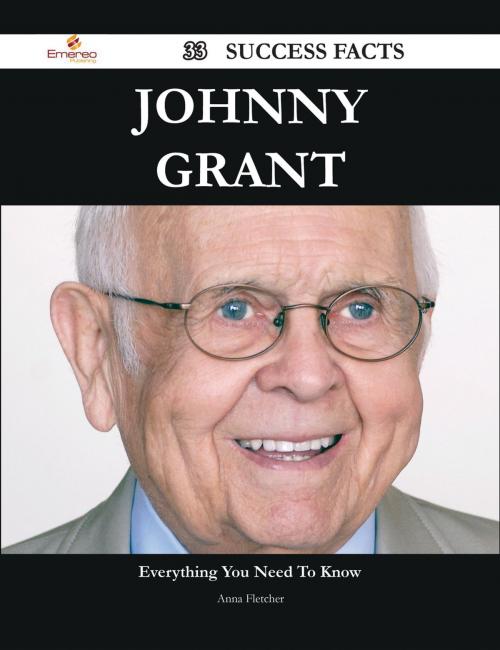 Cover of the book Johnny Grant 33 Success Facts - Everything you need to know about Johnny Grant by Anna Fletcher, Emereo Publishing