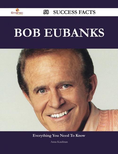 Cover of the book Bob Eubanks 58 Success Facts - Everything you need to know about Bob Eubanks by Anna Kaufman, Emereo Publishing