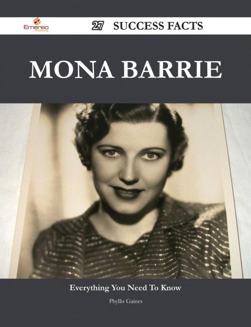 Cover of the book Mona Barrie 27 Success Facts - Everything you need to know about Mona Barrie by Phyllis Gaines, Emereo Publishing