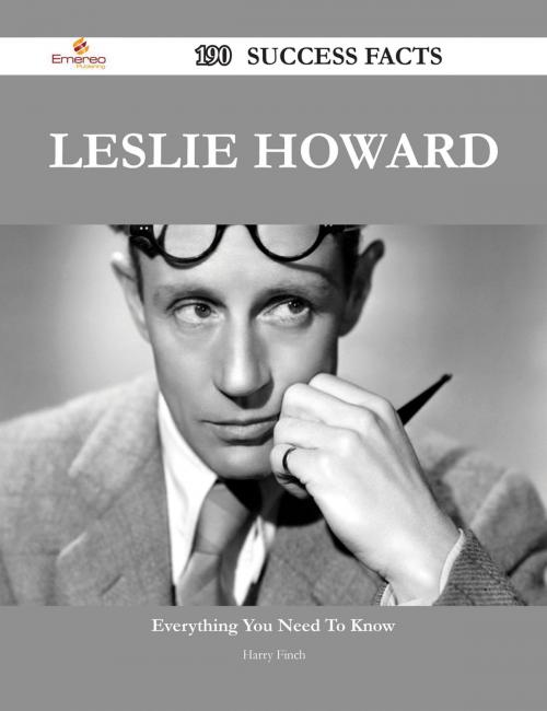 Cover of the book Leslie Howard 190 Success Facts - Everything you need to know about Leslie Howard by Harry Finch, Emereo Publishing