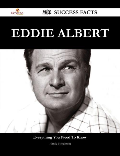 Cover of the book Eddie Albert 240 Success Facts - Everything you need to know about Eddie Albert by Harold Henderson, Emereo Publishing