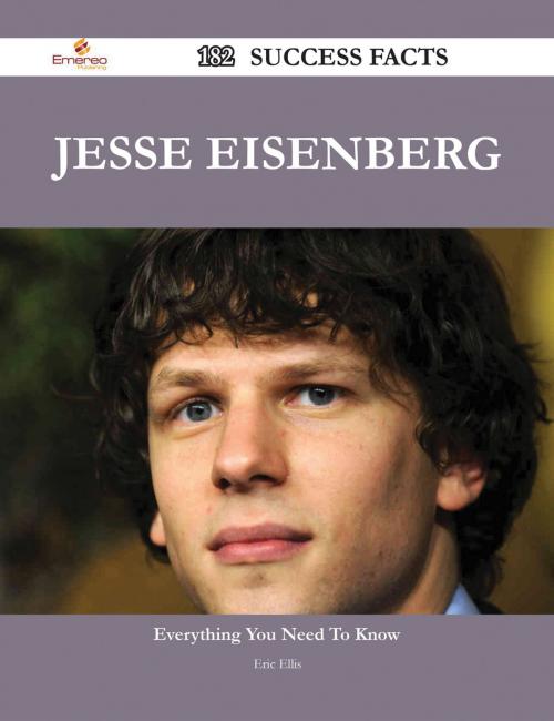 Cover of the book Jesse Eisenberg 182 Success Facts - Everything you need to know about Jesse Eisenberg by Eric Ellis, Emereo Publishing