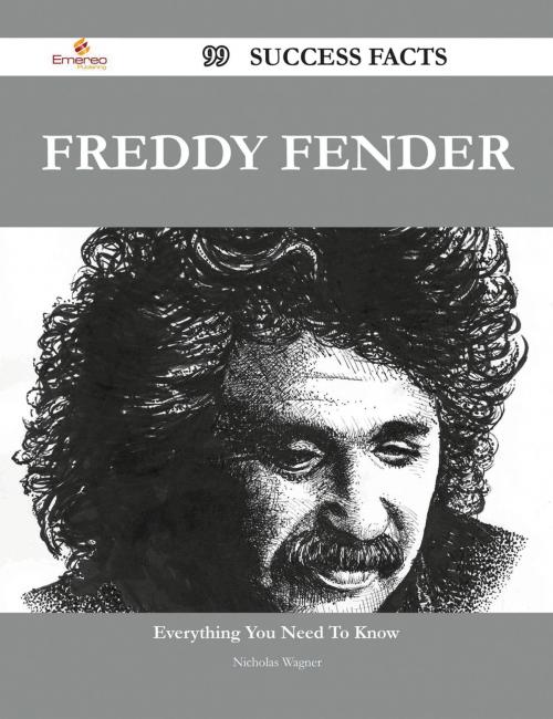 Cover of the book Freddy Fender 99 Success Facts - Everything you need to know about Freddy Fender by Nicholas Wagner, Emereo Publishing