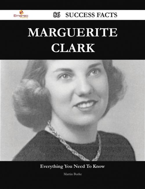 Cover of the book Marguerite Clark 86 Success Facts - Everything you need to know about Marguerite Clark by Martin Burke, Emereo Publishing