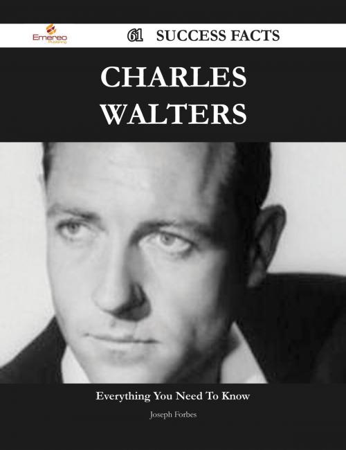 Cover of the book Charles Walters 61 Success Facts - Everything you need to know about Charles Walters by Joseph Forbes, Emereo Publishing