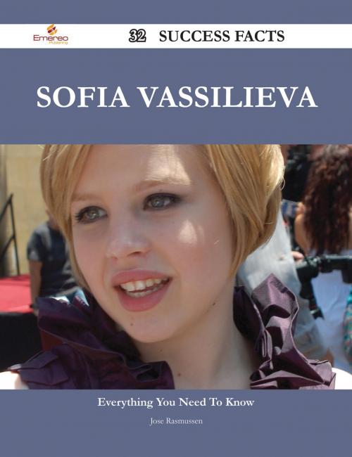 Cover of the book Sofia Vassilieva 32 Success Facts - Everything you need to know about Sofia Vassilieva by Jose Rasmussen, Emereo Publishing