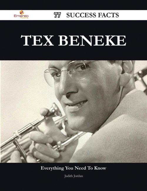 Cover of the book Tex Beneke 77 Success Facts - Everything you need to know about Tex Beneke by Judith Jordan, Emereo Publishing